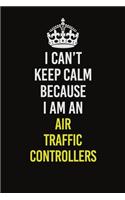 I Can&#65533;t Keep Calm Because I Am An Air Traffic Controllers
