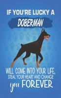 If You're Lucky A Doberman Will Come Into Your Life, Steal Your Heart And Change You Forever: Composition Notebook for Dog and Puppy Lovers