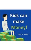 Kids can make Money!: Kids and Money