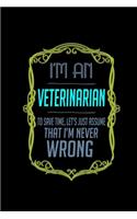 I'm a veterinarian. To save time, let's just assume that I'm never wrong