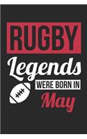 Rugby Legends Were Born In May - Rugby Journal - Rugby Notebook - Birthday Gift for Rugby Player