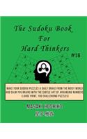 The Sudoku Book For Hard Thinkers #18: Make Your Sudoku Puzzles A Daily Brake From The Noisy World And Calm You Brains With The Subtle Art Of Arranging Numbers (Large Print, 100 Challengi