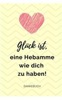 Glück Ist, Eine Hebamme Wie Dich Zu Haben! Dankebuch