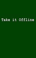 Take It Offline
