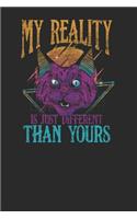 My Reality Is Just Different Than Yours: Cats Notebook, Dotted Bullet (6 X 9 - 120 Pages) Animal Themed Notebook for Daily Journal, Diary, and Gift