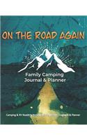 On The Road Again: Family Camping Journal & Planner: Camping & RV Roadtrip Notebook Organizer Logbook & Planner