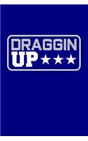 Draggin Up