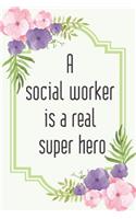 A social worker is a real super hero: Social worker gift for women, Pink flowers notebook cover with 120 pages.