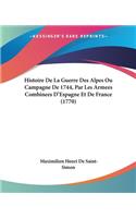 Histoire De La Guerre Des Alpes Ou Campagne De 1744, Par Les Armees Combinees D'Espagne Et De France (1770)