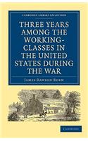 Three Years Among the Working-Classes in the United States during the War