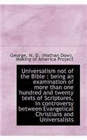 Universalism Not of the Bible: Being an Examination of More Than One Hundred and Twenty Texts of SC