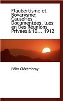 Flaubertisme Et Bovarysme; Causeries Document Es, Lues En Des R Unions Priv Es 10... 1912