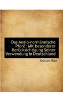 Das Anglo-Normannische Pferd: Mit Besonderer Berucksichtigung Seiner Verwendung in Deutschland