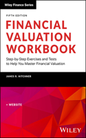 Financial Valuation Workbook: Step-by-Step Exercis es and Tests to Help You Master Financial Valuatio n, Fifth Edition (Wiley Finance)