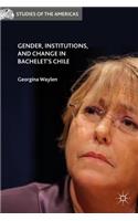 Gender, Institutions, and Change in Bachelet's Chile