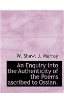 An Enquiry Into the Authenticity of the Poems Ascribed to Ossian.