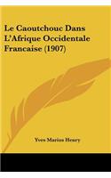 Le Caoutchouc Dans L'Afrique Occidentale Francaise (1907)