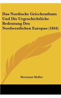 Das Nordische Griechenthum Und Die Urgeschichtliche Bedeutung Des Nordwestlichen Europas (1844)