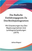 Das Badische Einfuhrungsgesetz Zu Den Reichsjustizgesetzen: Mit Erlauterungen Aus Den Regierungsmotiven Und Landtagsverhandlungen (1879)