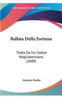 Ballata Della Fortuna: Tratta Da Un Codice Magliabechiano (1889)