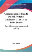 Correspondance Inedite Du Roi Frederic-Guillaume III Et De La Reine Louise