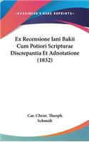 Ex Recensione Iani Bakii Cum Potiori Scripturae Discrepantia Et Adnotatione (1832)