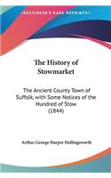 The History of Stowmarket: The Ancient County Town of Suffolk, with Some Notices of the Hundred of Stow (1844)