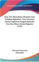 Joan. Pici Mirandulae, Hominis Cum Natalium Splendore, Tum Literatum Quoq, Cognitione Insignis Epistolae Non Piae Minus Qu'am Elegantes (1529)