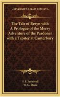 The Tale of Beryn with a Prologue of the Merry Adventure of the Pardoner with a Tapster at Canterbury