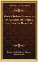 Medical Indoor Gymnastics Or, A System Of Hygienic Exercises For Home Use