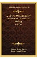 A Course Of Elementary Instruction In Practical Biology (1879)