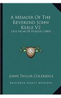 A Memoir Of The Reverend John Keble V2: Late Vicar Of Hursley (1869)(English)