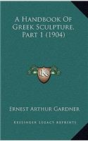 A Handbook Of Greek Sculpture, Part 1 (1904)