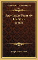 Stray Leaves From My Life Story (1885)