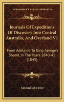 Journals Of Expeditions Of Discovery Into Central Australia, And Overland V1: From Adelaide To King George's Sound, In The Years 1840-41 (1845)