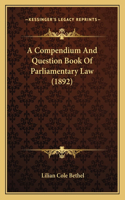 Compendium And Question Book Of Parliamentary Law (1892)