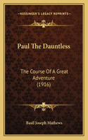 Paul The Dauntless