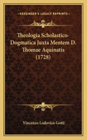 Theologia Scholastico-Dogmatica Juxta Mentem D. Thomae Aquinatis (1728)