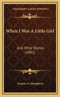 When I Was A Little Girl: And Other Stories (1882)