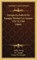 Voyages En Italie Et En Espagne Pendant Les Annees 1787 Et 1789 (1860)