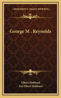 George M . Reynolds