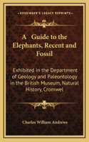 A Guide to the Elephants, Recent and Fossil
