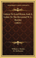Letters To Lord Byron And A Letter To The Reverend W. L. Bowles (1821)