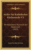 Archiv Fur Katholisches Kirchenrecht V3: Mit Besonderer Rucksicht Auf Oesterreich (1859)