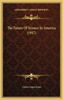 The Future Of Science In America (1917)