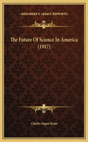 The Future Of Science In America (1917)