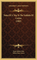 Notes Of A Trip To The Veddahs Of Ceylon (1902): (English)