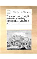 The Spectator. in Eight Volumes. Carefully Corrected. ... Volume 4 of 8: (English)