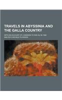 Travels in Abyssinia and the Galla Country; With an Account of a Mission to Ras Ali in 1848