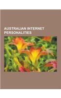 Australian Internet Personalities: Australian Bloggers, Australian Podcasters, Australian Webcomic Authors, Julian Assange, Jessica Watson, Richard Sa(English)